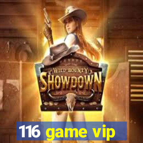 116 game vip